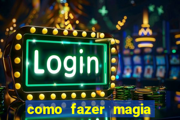 como fazer magia de fogo na vida real